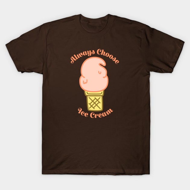 Always Choose Ice Cream T-Shirt by sadsquatch